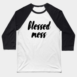 Blessed mess Baseball T-Shirt